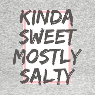 Kinda Sweet, Mostly Salty - girly and sassy T-Shirt